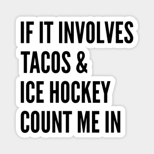 If It Involves Tacos And Ice Hockey Count Me In - Ice Hockey Magnet