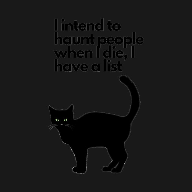 I intend to haunt people when I die, I have a list black cat funny by LukjanovArt