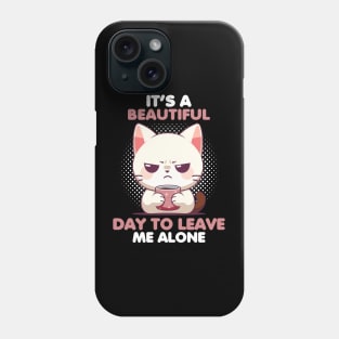 It's A Beautiful Day To Leave Me Alone Phone Case