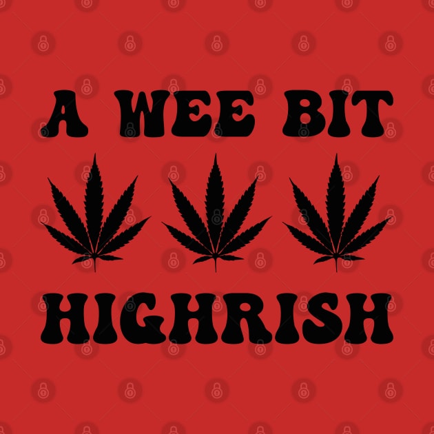 A Wee Bit Highrish Funny Weed Marijuana St Patrick's Day by Julorzo