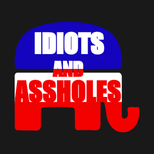 Idiots and Assholes T-Shirt