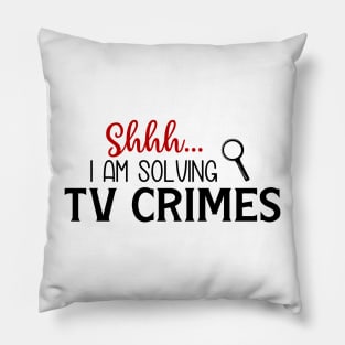 Shhhh...I Am Solving TV Crimes Pillow