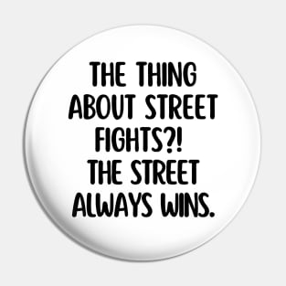 The street always wins. Pin