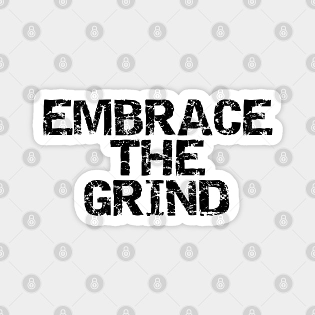 Embrace The Grind Magnet by Texevod