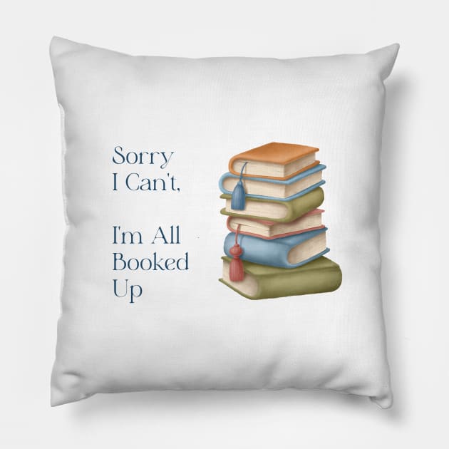Sorry I Can't I'm All Booked Up Pillow by allthumbs