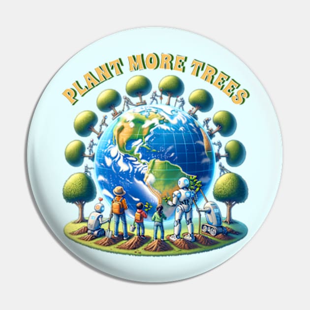 Plant more trees - Earth Day Pin by BrisaArtPrints