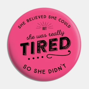 She Believed She Could but she was tired So She Didn't Pin