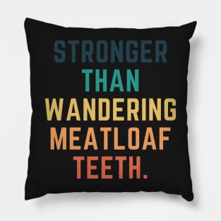 Stronger Than Wandering Meatloaf Teeth Pillow