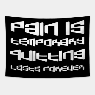 Pain Is Temporary. Quitting Lasts Forever white Tapestry