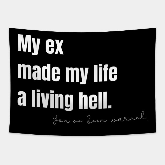 My Ex Made My Life a Living Hell Tapestry by nathalieaynie