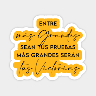 Entre más grandes sean tus pruebas más grandes serán tus victorias Magnet