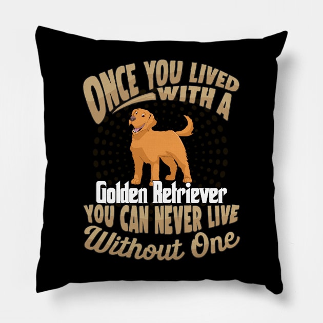 Once You Lived With A Golden Retriever You Can Never Live Without One - Gift For Mother of Golden Retriever Dog Breed Pillow by HarrietsDogGifts