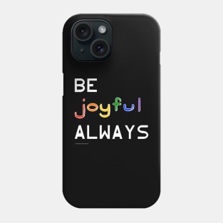 Be Joyful Always Phone Case