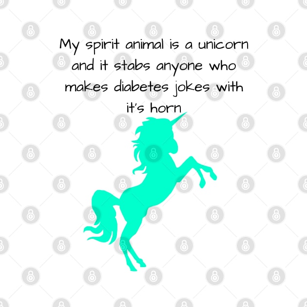 My Spirit Animal Is A Unicorn And It Stabs Anyone Who Makes Diabetes Jokes With It’s Horn Cyan by CatGirl101