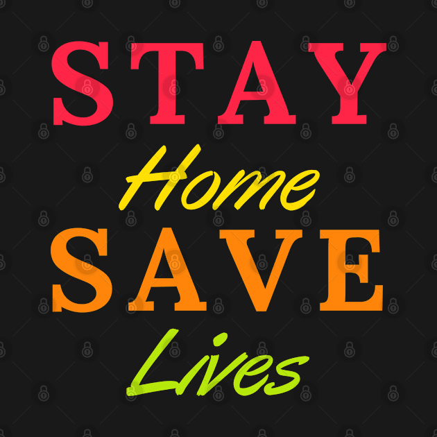 Stay Home Save Lives - Quarantine quotes - Let's Stay Safe by Abstract Designs