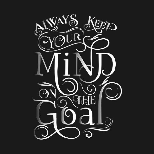 Always keep your mind on the goal by jplancer