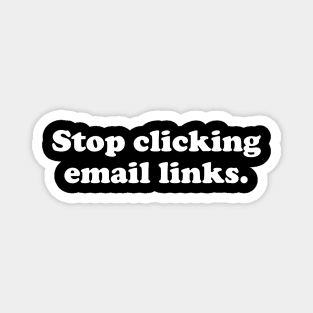 Stop Clicking Emails - Funny Cybersecurity Gifts Magnet