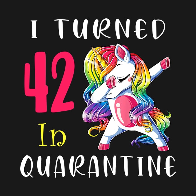 I Turned 42 in quarantine Cute Unicorn Dabbing by Superdadlove