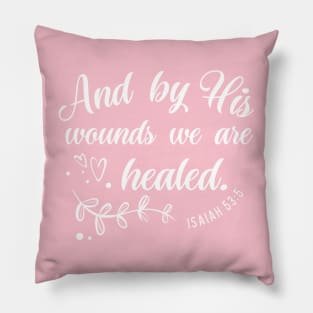 By His Wounds We are Healed - Bible Verse Christian Quote Pillow