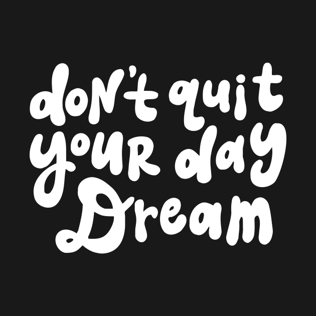 Don't Quit Your Day Dream - Black and White by styleandlife