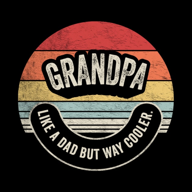 Grandpa Like A Dad But Way Cooler Cool Grandpa Grandfather Best Granddad Father's Day Gift by SomeRays