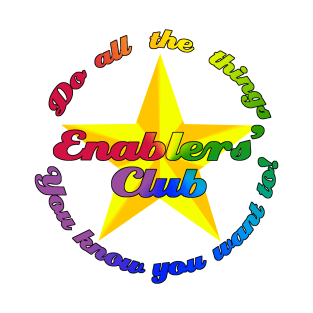 Enablers' Club (Do all the things) T-Shirt