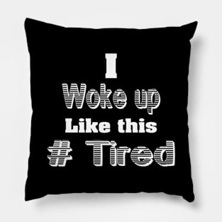 I woke up Like this Pillow