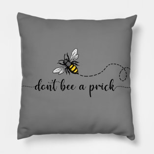 Don't bee a prick Pillow