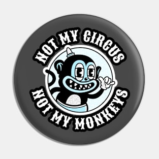 Not My Circus ... Not My Monkeys Pin