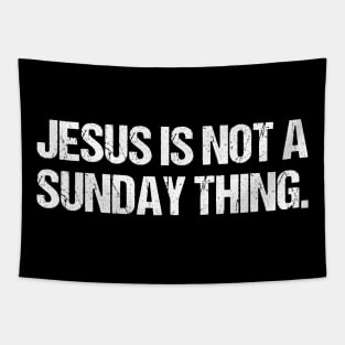 Jesus is Not A Sunday Thing Christian Quote Design and Gift Tapestry