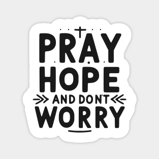 Pray Hope and Don’t Worry Magnet