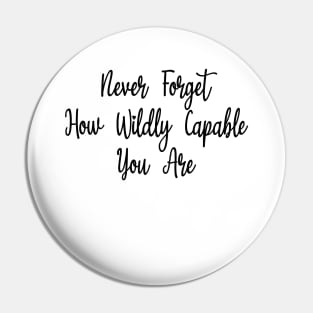 Never forget how wildly capable you are Pin