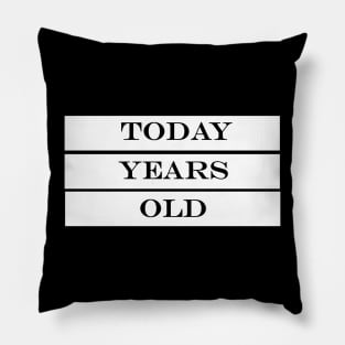 today years old Pillow