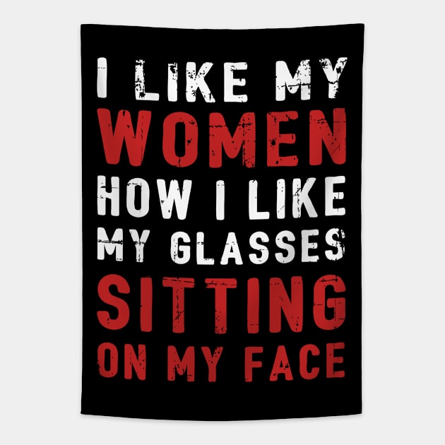 I Like My Women How I Like My Glasses Sitting On My Face Tapestry by StoreForU