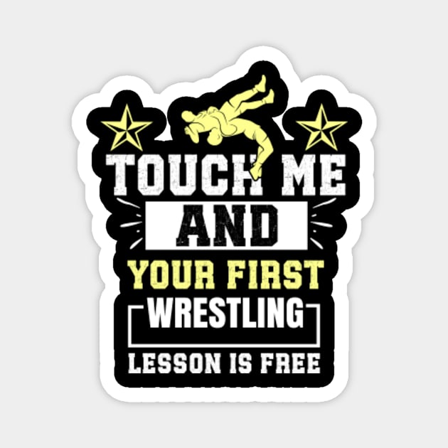 Touch Me And Your First Wrestling Lesson Is Free - Wrestler Magnet by Humor words store