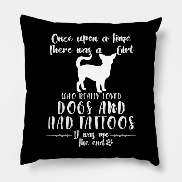 I'M A Girl Who Really Loved Chihuahua & Had Tatttoos Pillow by mlleradrian