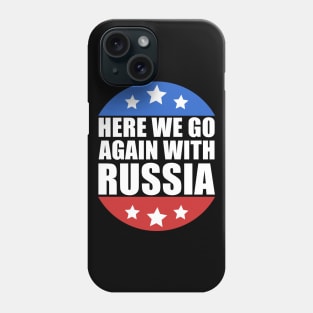 Here We Go Again With Russia Phone Case