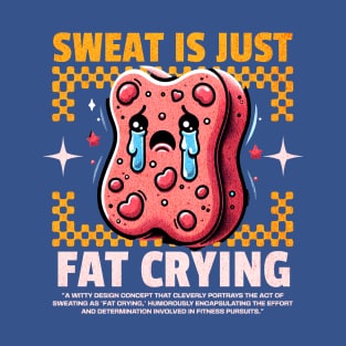 Funny Gym, Sweat  is Just Fat Crying T-Shirt