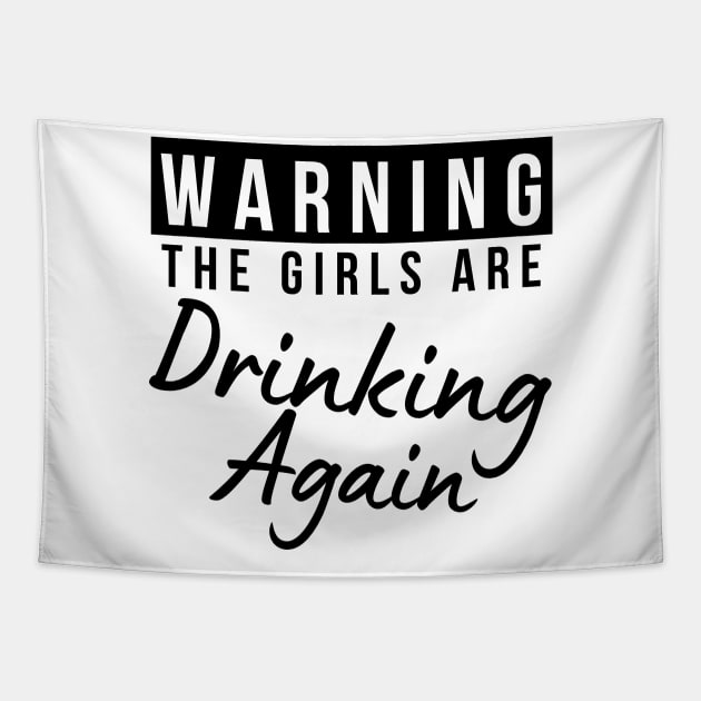 Warning The Girls Are Out Drinking Again. Matching Friends. Girls Night Out Drinking. Funny Drinking Saying. Tapestry by That Cheeky Tee