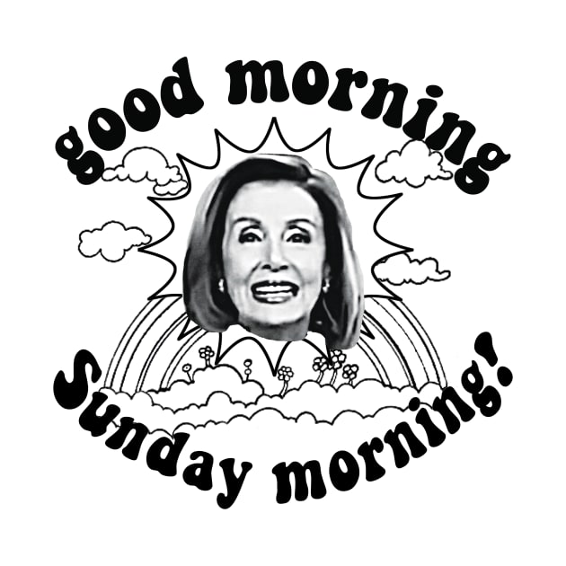 Pelosi Good Morning Sunday Morning Line by Robitussn