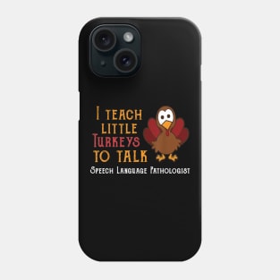 Teacher I Teach Turkeys To Talk Speech Language Pathologist Phone Case