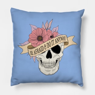 "Be Afraid & Do It Anyway" Skull and Flowers Pillow
