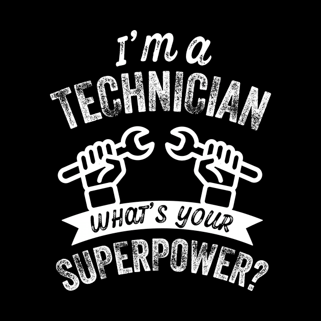 I'm a Technician, What's your Superpower? by Stay Weird