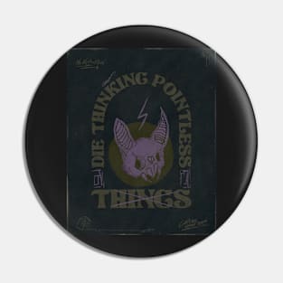 Die thinking pointless things Pin