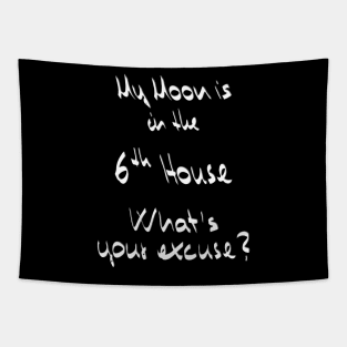 My Moon is in the 6th House What's your excuse? :) - white Tapestry