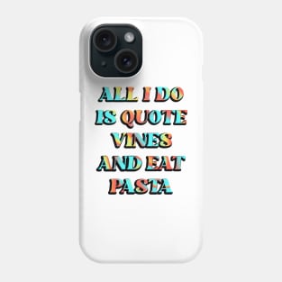 All I Do is Quote Vines and Eat Pasta Phone Case