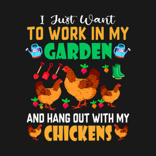 I Just Want To Work In My Garden And Hang Out With Chickens T-Shirt