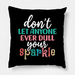 Don't let anyone ever dull your sparkle Pillow