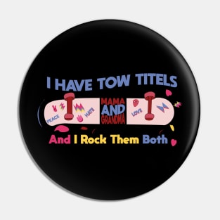 Mothers day I have Two titles mom and grandma and i rock them both Pin