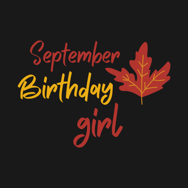 Born in September Autumn 2020 Birthday Girl Leo Virgo Zodiac Chocolate Cute Funny Shirt Meme Summer Party Cake Balloons Wedding Anniversary Cute Funny Inspirational Motivational Present by EpsilonEridani